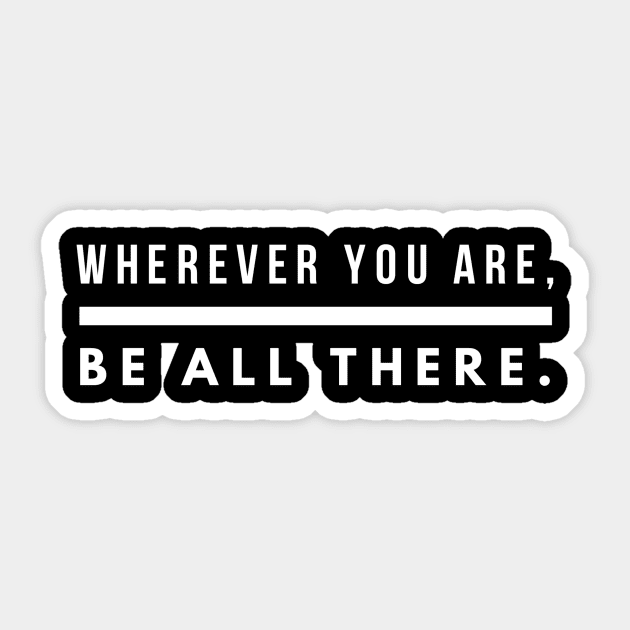 Wherever you are be all there Sticker by GMAT